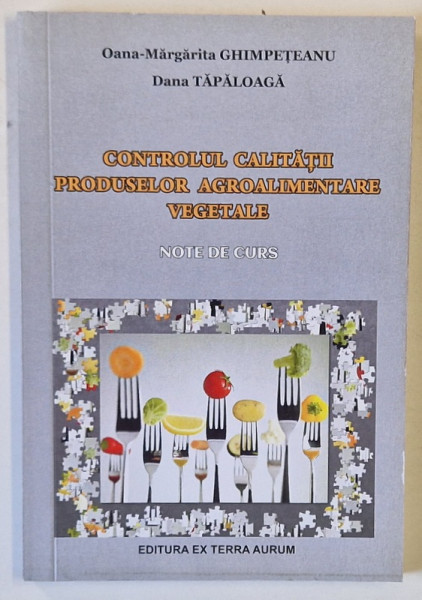 CONTROLUL CALITATII PRODUSELOR AGROALIMENTARE VEGETALE , NOTE DE CURS de OANA - MARGARITA  GHIMPETEANU si DANA  TAPALAGA , 2018