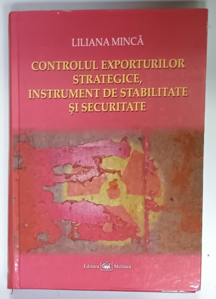 CONTROLUL EXPORTURILOR STRATEGICE , INSTRUMENT DE STABILITATE SI SECURITATE de LILIANA  MINCA , 2009 , DEDICATIE *