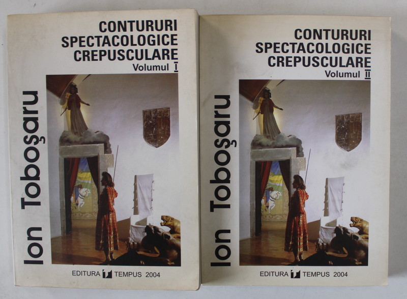 CONTURURI SPECTACOLOGICE CREPUSCULARE , VOLUMELE I - II de ION TOBOSARU , 2004