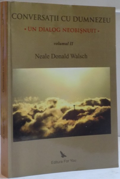 CONVERSATII CU DUMNEZEU, UN DIALOG NEOBISNUIT, VOL. II de NEALE DONALD WALSCH, 2000