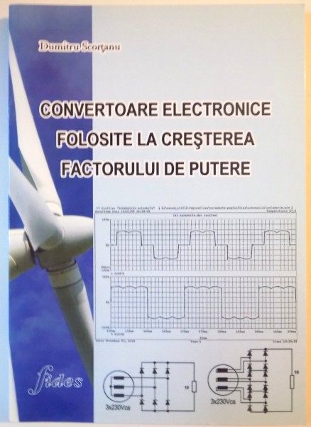 CONVERTOARE ELECTRONICE FOLOSITE LA CRESTEREA FACTORULUI DE PUTERE de DUMITRU SCORTANU, 2008