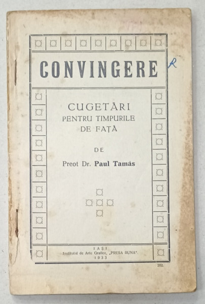 CONVINGERE , CUGETARI PENTRU TIMPURILE DE FATA de PREOT PAUL TAMAS , 1933