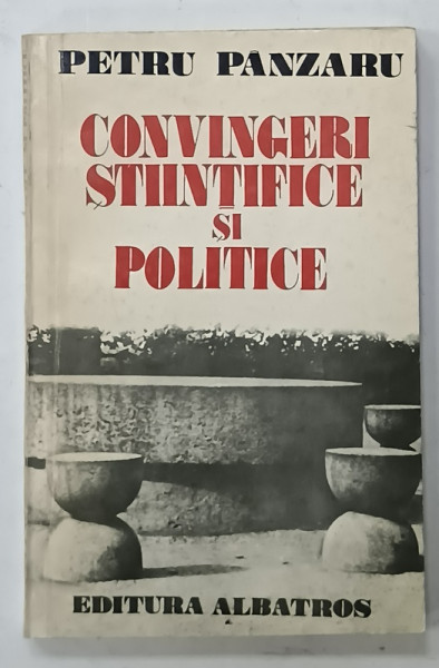 CONVINGERI STIINTIFICE SI POLITICE de PETRU PANZARU , 1977 , DEDICATIE *