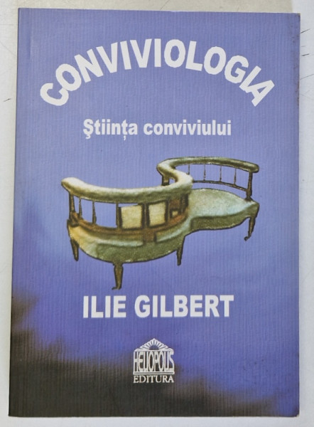 CONVIVIOLOGIA - STIINTA CONVIVIULUI de ILIE GILBERT , 2008 , DEDICATIE*