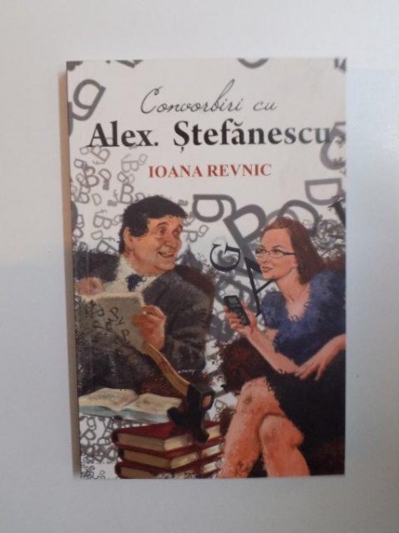 CONVORBIRI CU ALEX. STEFANESCU de IOANA REVNIC , 2013