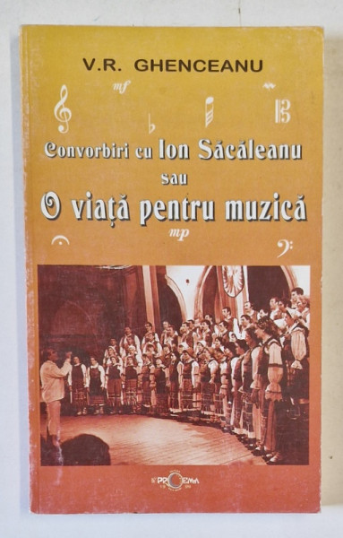 CONVORBIRI CU ION SACALEANU SAU O VIATA PENTRU MUZICA de V.R. GHENCEANU , 1999