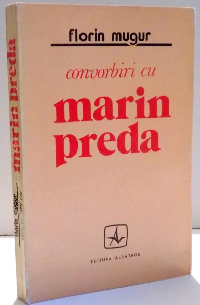 CONVORBIRI CU MARIN PREDA de FLORIN MUGUR , 1973