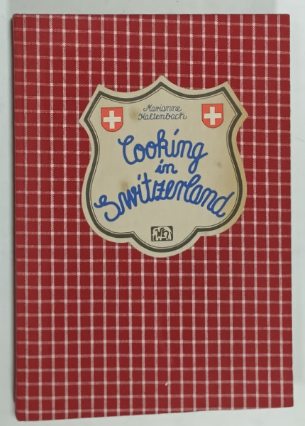 COOKING IN SWITZERLAND , collected , recorded and tested by MARIANNE KALTENBACH , ANII '70 - ' 80