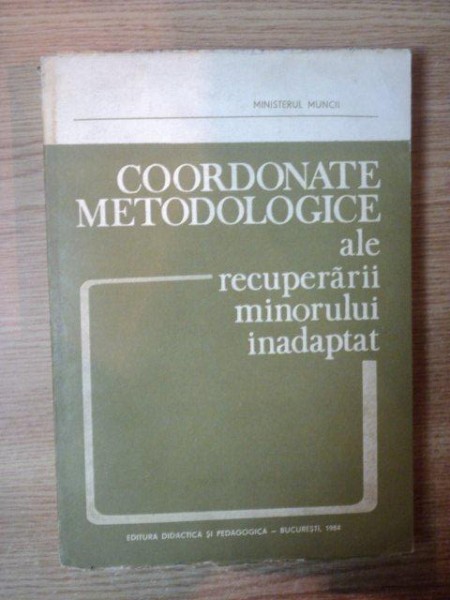 COORDONATE METODOLOGICE ALE RECUPERARII MINORULUI INADAPTAT de CONSTANTIN PAUNESCU , 1984