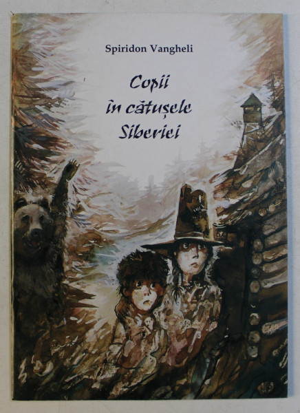 COPII IN CATUSELE SIBERIEI - NUVELA DOCUMENTARA de SPIRIDON VANGHELI , ILUSTRATII de EUGEN TABARNAC , 2001