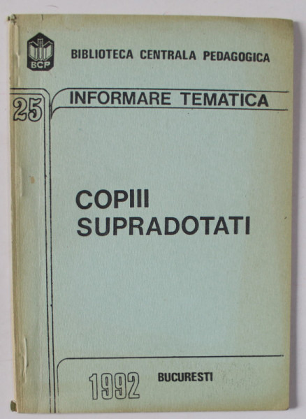 COPIII SUPRADOTATI , SERIA ' BIBLIOTECA CENTRALA PEDAGOGICA - INFORMARE TEMATICA ' NR. 25 , APARUTA 1992