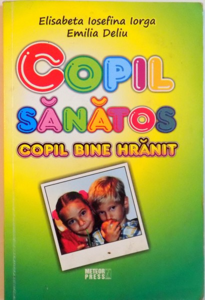 COPIL SANATOS, COPIL BINE HRANIT de ELISABETA IOSEFINA IORGA, EMILIA DELIU, 2010