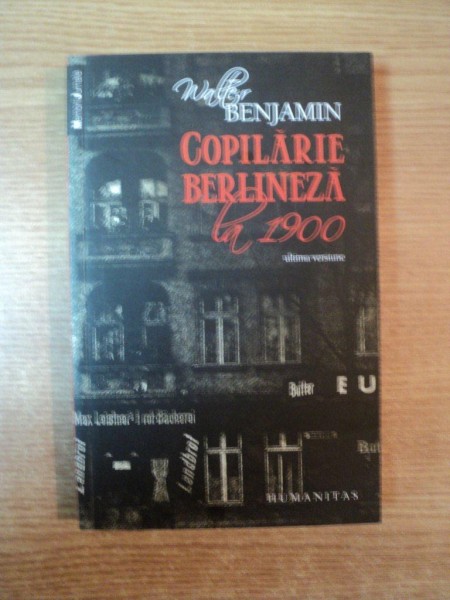 COPILARIE BERLINEZA LA 1900 de WALTER BENJAMIN , Bucuresti