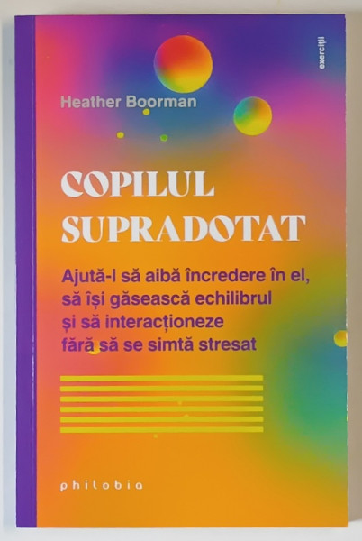 COPILUL SUPRADOTAT , AJUTA - L SA AIBE INCREDERE IN EL , SA ISI GASEASCA ECHILIBRUL SI SA INTERACTIONEZE FARA SA SE SIMTA STRESAT de HEATHER BOORMAN , 2025