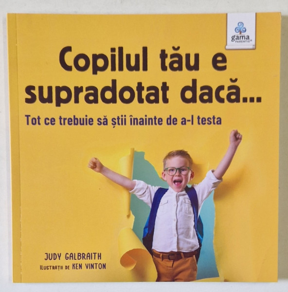 COPILUL TAU E SUPRADOTAT DACA ...TOT CE TREBUIE SA STII INAINTE DE A- L TESTA de JUDY  GALBRAITH , illustratii de KEN VINTON , 2022