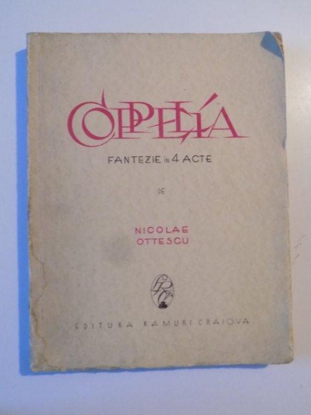 COPPELIA , FANTEZIE IN 4 ACTE de NICOLAE OTTESCU , 1928 , CONTINE DEDICATIA AUTORULUI