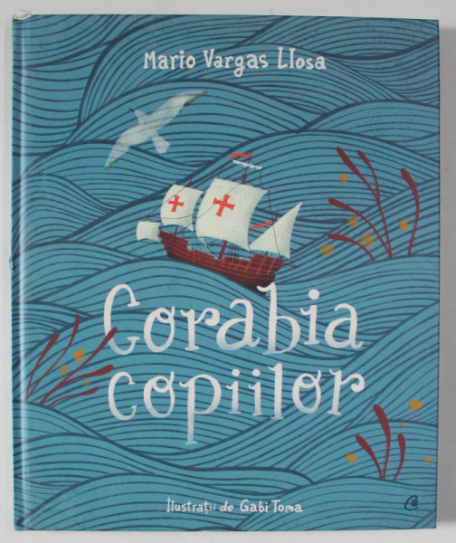 CORABIA COPIILOR , ilustratii de GABI TOMA , text de MARIO VARGAS LLOSA , 2021 *MICI DEFECTE COTOR
