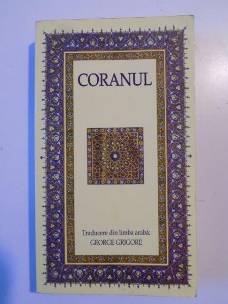 CORANUL , EDITIE REVIZUITA SI ADAUGITA , TRADUCERE de GEORGE GRIGORE , 2010