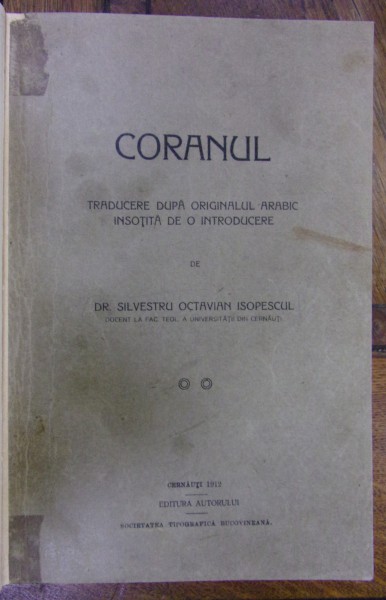 CORANUL, TRADUCERE DUPA ORIGINALUL ARABIC ÎNSOȚITĂ DE O INTRODUCERE de SILVESTRU OCTAVIAN ISOPESCUL (1912)