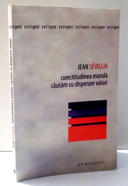 CORECTITUDINEA MORALA CAUTAM CU DISPERARE VALORI de JEAN SEVILLIA , 2007