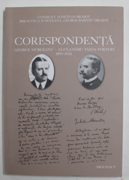 CORESPONDENTA GEORGE MOROIANU - ALEXANDRU VAIDA - VOEVOD 1895- 1934 , editie ingrijita de RUXANDRA NAZARE si  DANIEL NAZARE , 2011