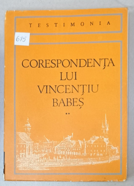 CORESPONDENTA LUI VICENTIU BABES , editie de GEORGE CIPAIANU si ANA MARIA CIPAIANU , 1983 , VOLUMUL II , DEDICATIE *