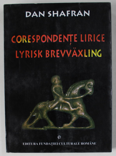 CORESPONDENTE LIRICE , POEZIE CONTEMPORANA ROMANA SI SUEDEZA , antologie de DAN SHAFRAN , 1997 , EDITIE BILINGVA ROMANA - SUEDEZA , DEDICATIE *