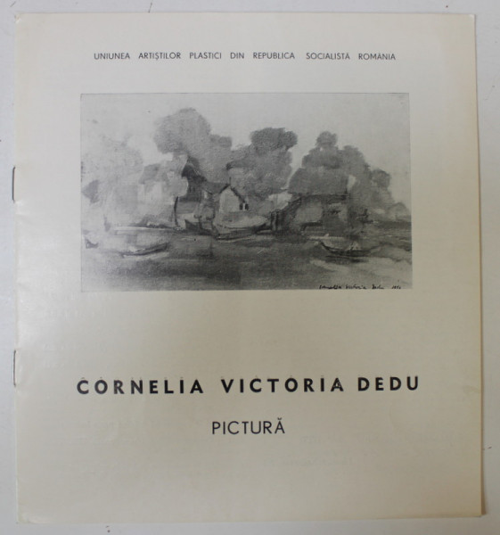 CORNELIA VICTORIA DEDU , PICTURA , CATALOG DE EXPOZITIE , 1981