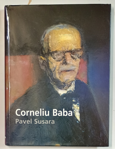 CORNELIU BABA par PAVEL SUSARA , ALBUM DE ARTA CU TEXT IN LIMBA FRANCEZA , 2001