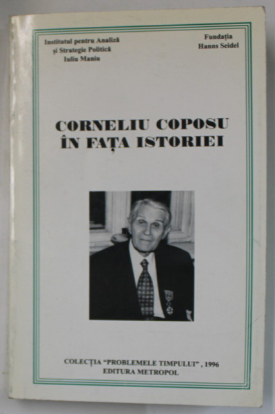 CORNELIU COPOSU IN FATA ISTORIEI , editie coordonata de GABRIEL TEPELEA , 1996 *DEDICATIE