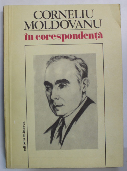 CORNELIU MOLDOVANU IN CORESPONDENTA , editie de JULIETA MOLDOVANU , 1982