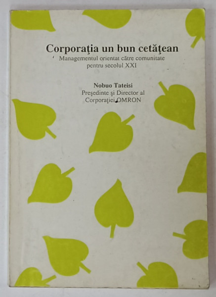 CORPORATIA UN BUN CETATEAN , MANAGEMENTUL ORIENTAT CATRE COMUNITATE PENTRU SECOLUL XXI de NOBUO TATEISI , 1999