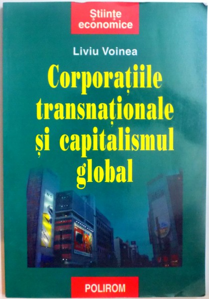 CORPORATIILE TRANSNATIONALE SI CAPITALISMUL GLOBAL de LIVIU VOINEA , 2007