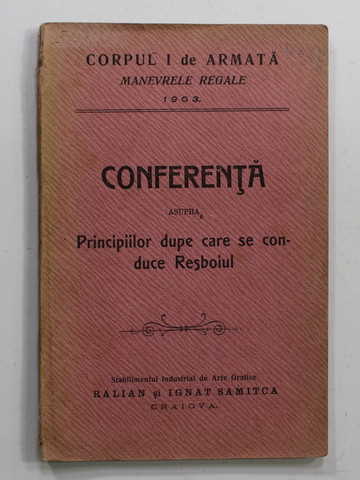 CORPUL I DE ARMATA , MANEVRELE REGALE 1903  -CONFERINTA  ASUPRA  PRINCIPIILOR  DUPA CARE SE CONDUCE RESBOIUL , APARUTA 1903