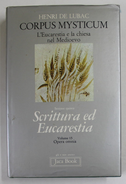 CORPUS MYSTICUM - L 'EUCARISTIA E LA CHIESA NEL MEDIOEVO , SEZIONE QUINTA : SCRITTURA ED EUCARESTIA , VOLUME 15 , OPERA OMNIA di  HENRI DE LUBAC , 1982 , PREZINTA PETE SI URME DE UZURA