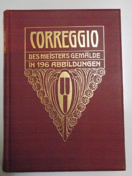 CORREGGIO DES MEISTERS GEMALDE IN 196 ABBILDUNGEN. HERAUSGEGEBEN von GEORG GRONAU  1907