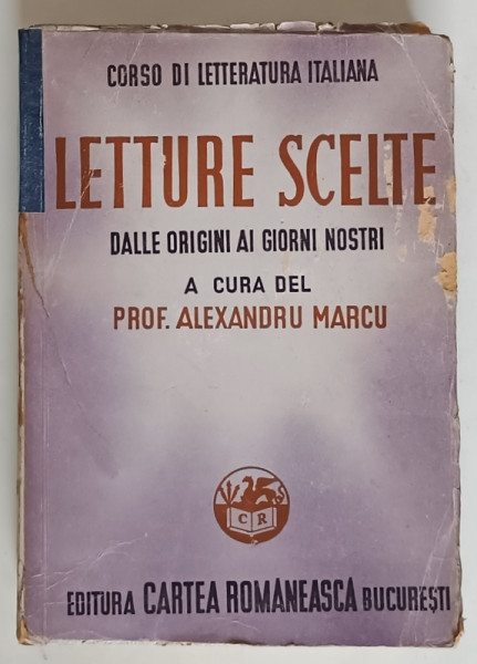 CORSO DI LETTERATURA ITALIANA , LETTURE SCELTE DAALLE ORIGINI AI GIORNI NOSTRI de ALEXANDRU MARCU , COTOR RESTAURAT
