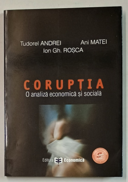 CORUPTIA , O ANALIZA ECONOMICA SI SOCIALA de TUDOREL ANDREI ...ANI MATEI , 2008 , DEDICATIE *