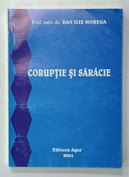 CORUPTIE SI SARACIE de DAN ILIE MOREGA , 2004 , DEDICATIE *