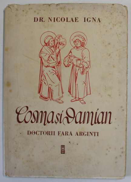 COSMA SI DAMIAN , DOCTORII FARA ARGINTI de DR. NICOLAE IGNA , 1945