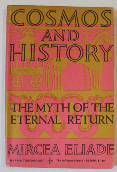 COSMOS AND HISTORY , THE MYTH OF THE ETERNAL RETURN by MIRCEA ELIADE , 1964