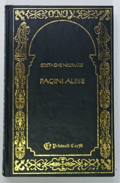 COSTACHE NEGRUZZI , PAGINI ALESE , 1997 , EDITIE CARTONATA , COLECTIA ' PRIETENII CARTII '
