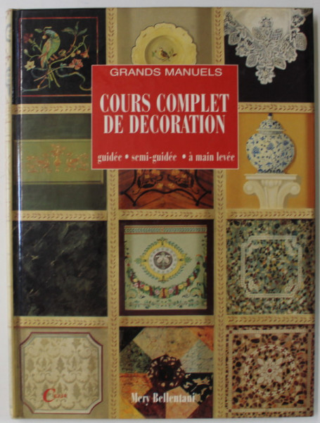 COURS COMPLET DE DECORATION , GRANDS MANUELS , GUIDEE , SEMI - GUIDEE , A MAIN LEVEE par MERY BELLENTANI , 1996