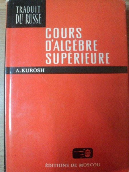 COURS D ' ALGEBRE SUPERIEURE de A. KUROSH