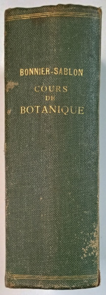 COURS DE BOTANIQUE PHANEROGAMES par GASTON BONNIER et LECLERC DU SABLON , 1905 , PREZINTA PETE SI URME DE UZURA