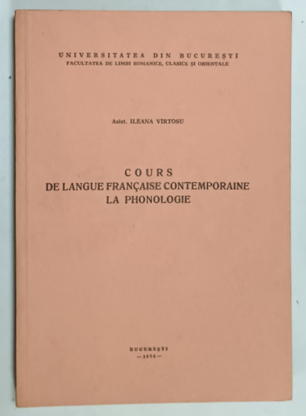 COURS DE LANGUE FRANCAISE CONTEMPORAINE , LA PHONOLOGIE par ILEANA VIRTOSU , 1974
