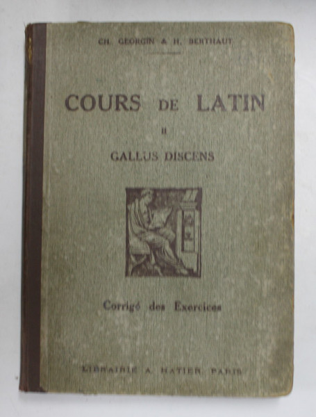 COURS DE LATIN  - GALLUS DISCENS II . par CH. GEORGIN et H. BERTHAUT , 1931, TEXT IN FRANCEZA SI LATINA