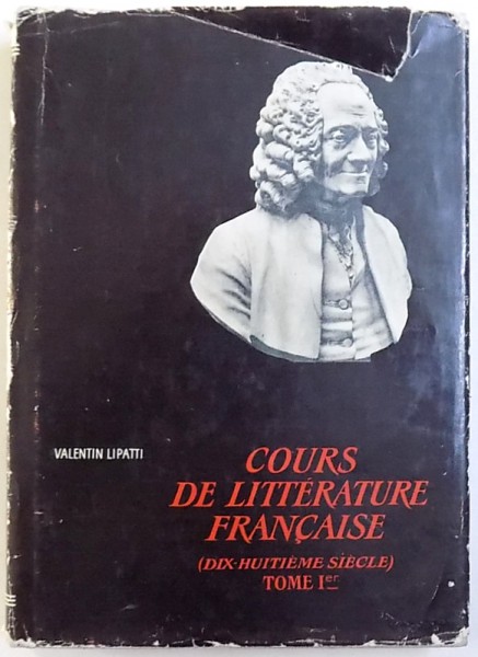 COURS DE LITTERATURE  FRANCAISE ( DIX  - HUITIEME SIECLE )  TOME 1 er , par VALENTIN LIPATTI , 1967