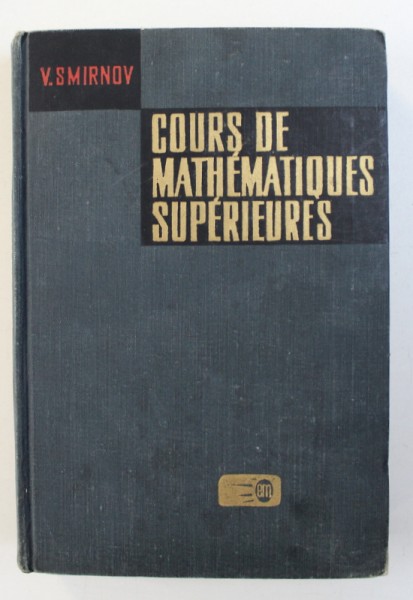 COURS DE MATHEMATIQUES SUPERIEURES par V. SMIRNOV , TOME III : PREMIERE PARTIE ,