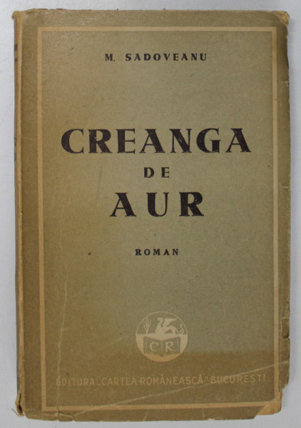 CREANGA DE AUR. ROMAN de M. SADOVEANU, EDITIA A IV-A